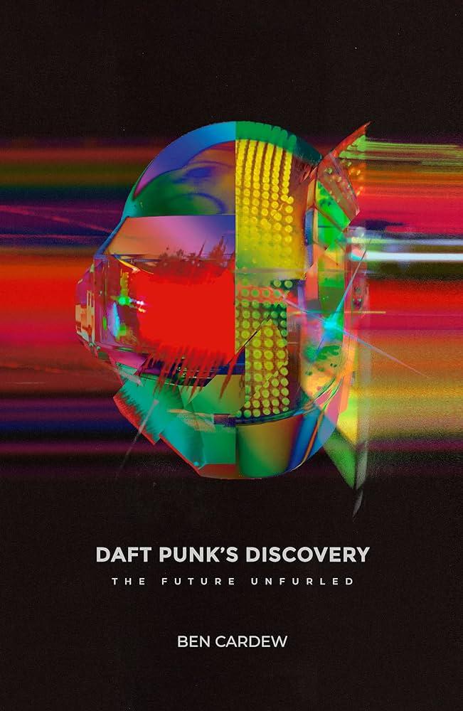 Ben Cardew - Daft Punk'S Discovery - The Future Unfurled