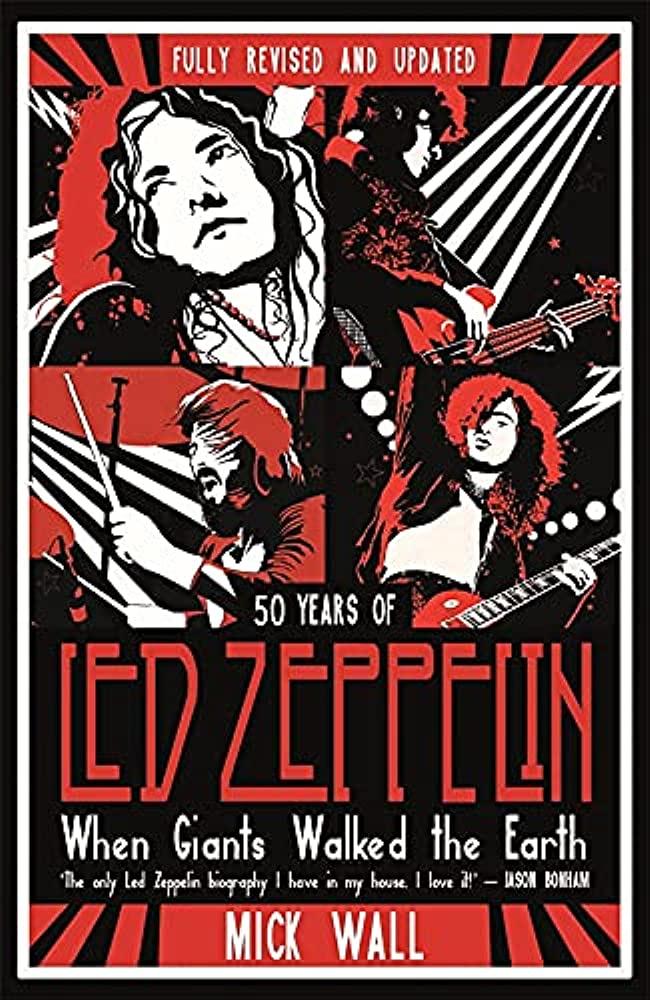 Led Zeppelin - When Giants Walked The Earth. 50 Years Of Led Zeppelin. The Fully Revised And Updated Biography